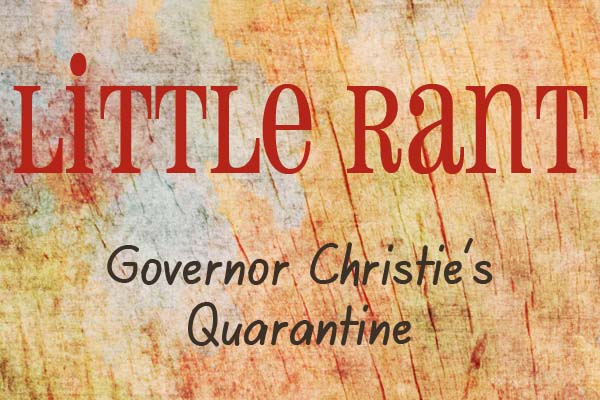 Little Rant: Governor Christie’s Quarantine