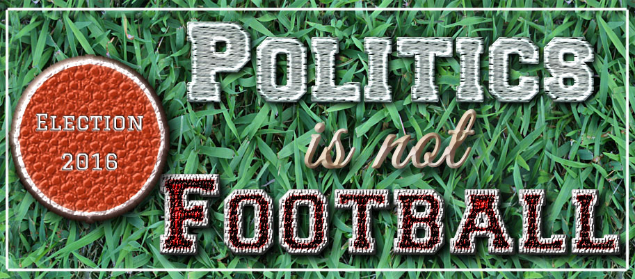 Politics is not Football